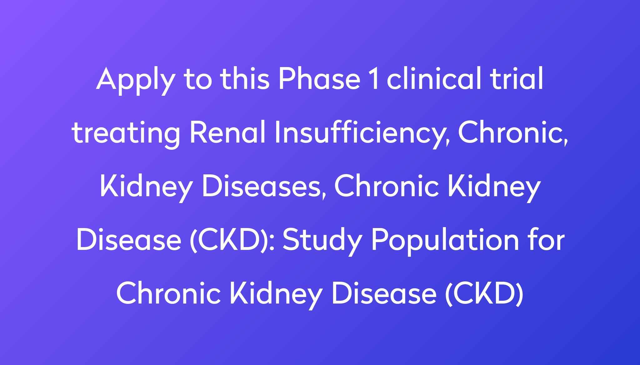 Study Population For Chronic Kidney Disease CKD Clinical Trial 2022 